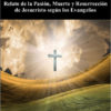SEMANA SANTA. Relato de la Pasión Muerte y Resurrección de Jesucristo según los Evangelios.
