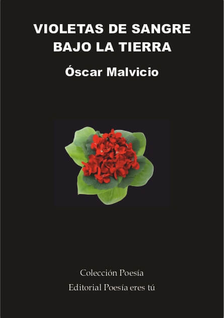 VIOLETAS DE SANGRE BAJO LA TIERRA - Oscar Malvicio