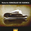 EL PADRE QUE ESCUPIA SONETOS EN UN PERÍODICO - Roberto González de Cuenca