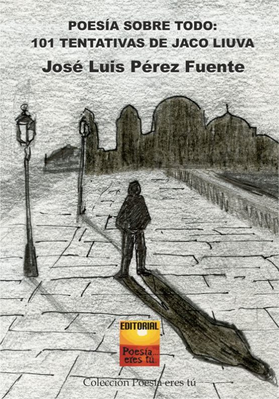 POESÍA SOBRE TODO: 101 TENTATIVAS DE JACO LIUVA. JOSÉ LUIS PÉREZ FUENTE