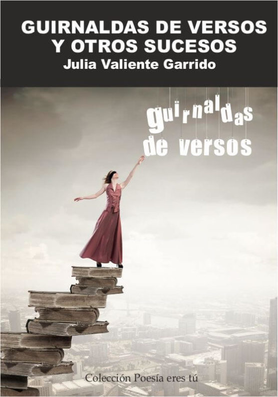 GUIRNALDAS DE VERSOS Y OTROS SUCESOS. JULIA VALIENTE GARRIDO
