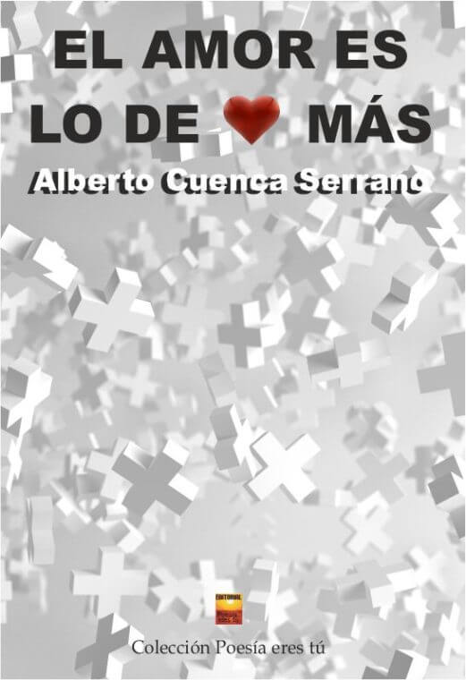EL AMOR ES LO DE MÁS. ALBERTO CUENCA SERRANO