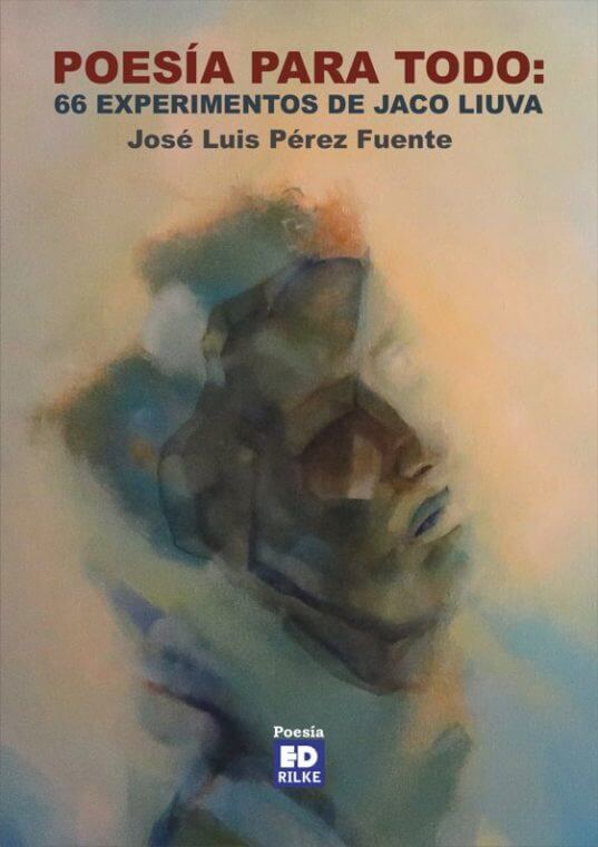POESÍA PARA TODO: 66 EXPERIMENTOS DE JACO LIUVA. JOSÉ LUIS PÉREZ FUENTE