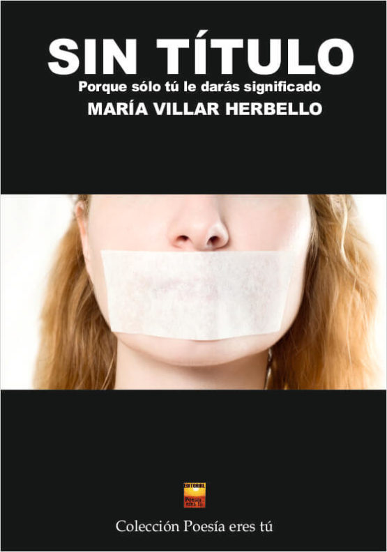 SIN TÍTULO. PORQUE SOLO TÚ LE DARÁS SIGNIFICADO. MARÍA VILLAR HERBELLO