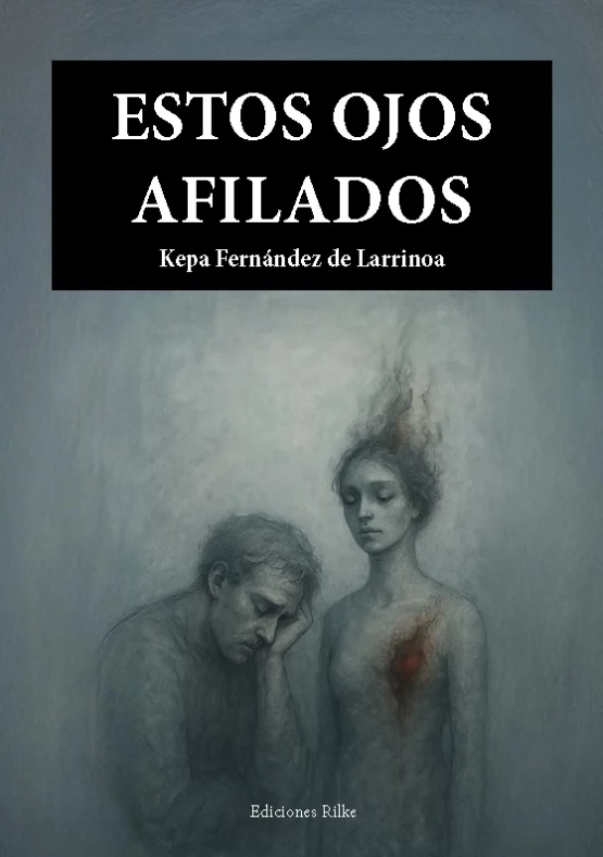 ESTOS OJOS AFILADOS. KEPA FERNÁNDEZ DE LARRINOA
