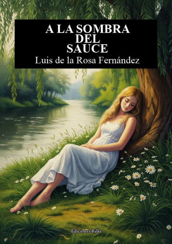 A LA SOMBRA DEL SAUCE. LUIS DE LA ROSA FERNÁNDEZ