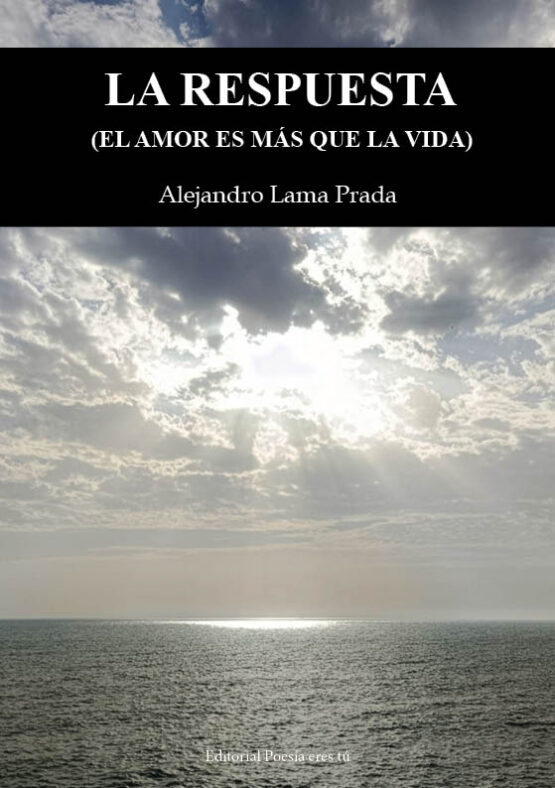 LA RESPUESTA (EL AMOR ES MÁS QUE LA VIDA). ALEJANDRO LAMA PRADA