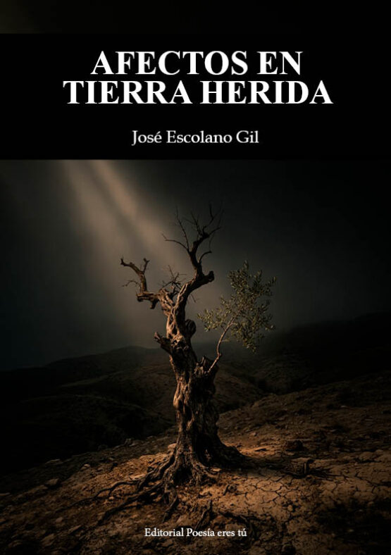AFECTOS EN TIERRA HERIDA. JOSÉ ESCOLANO GIL